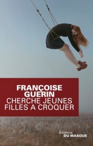 Cherche jeunes filles à croquer, Françoise Guérin, Éditions Le Masque (2012)